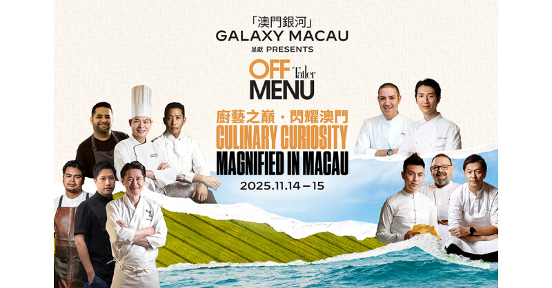 Galaxy Macau Presents Tatler Off Menu; Returns with a Stellar Line-up of Chefs to Illuminate Macau as a UNESCO Creative City of Gastronomy